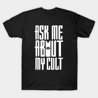 Ask Me About My Cult v2 T-Shirt